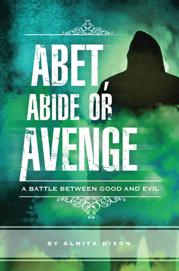 "Abet, Abide or Avenge" by Alnita Dixon book cover
